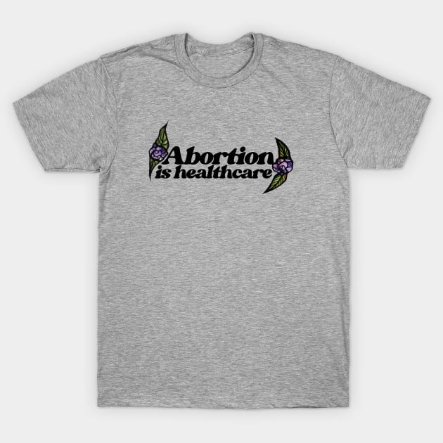 Abortion is healthcare T-Shirt by bubbsnugg